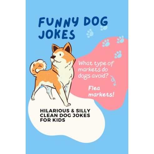 (영문도서) Funny Dog Jokes: Hilarious & Silly Clean Dog Jokes for Kids Paperback, Independently Published, English, 9798530831829
