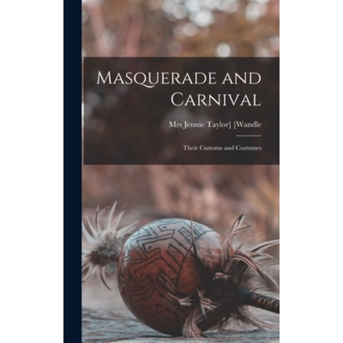 (영문도서) Masquerade and Carnival: Their Customs and Costumes Hardcover, Legare Street Press, English, 9781013826504