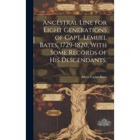 (영문도서) Ancestral Line for Eight Generations of Capt. Lemuel Bates 1729-1820 With Some Records of H... Hardcover, Hassell Street Press, English, 9781019361870