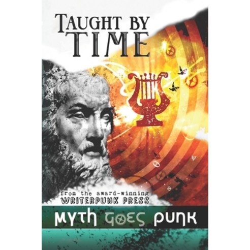 (영문도서) Taught by Time: Myth Goes Punk Paperback, Independently Published, English, 9798620048830