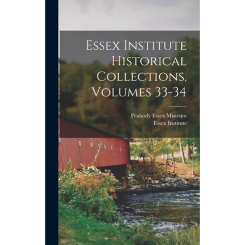 (영문도서) Essex Institute Historical Collections Volumes 33-34 Hardcover, Legare Street Press, English, 9781019284476