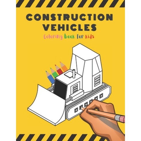 Construction Vehicles: Coloring Book For Kids and Toddlers Coloring Pages with Dumpers Diggers Tr... Paperback, Independently Published