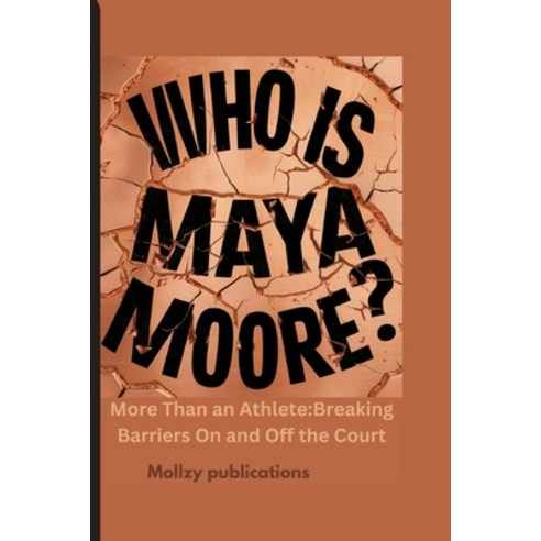 (영문도서) Who is Maya Moore?: More Than an Athlete: Breaking Barriers On and Off the Court Paperback, Independently Published, English, 9798326536488