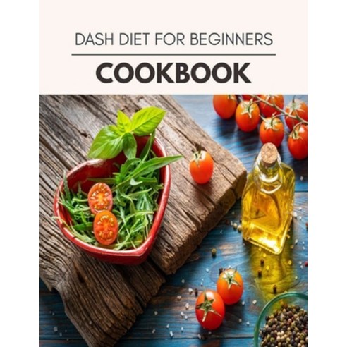 Dash Diet For Beginners Cookbook: The Ultimate Guidebook Ketogenic Diet Lifestyle for Seniors Reset ... Paperback, Independently Published