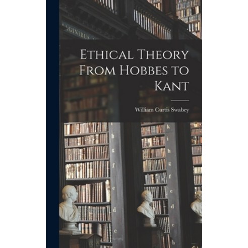 (영문도서) Ethical Theory From Hobbes to Kant Hardcover, Hassell Street Press, English, 9781014234681