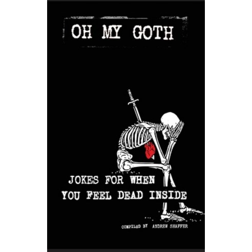 (영문도서) Oh My Goth: Jokes for When You Feel Dead Inside Paperback, 8th Circle Press, English, 9781949769470
