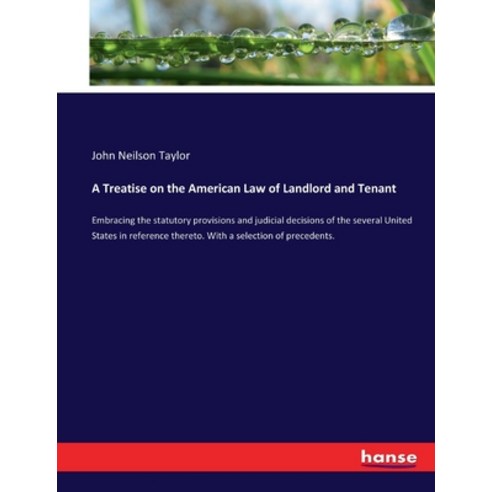 (영문도서) A Treatise on the American Law of Landlord and Tenant: Embracing the statutory provisions and... Paperback, Hansebooks, English, 9783337315085