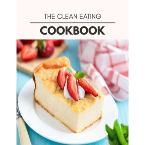 The Clean Eating Cookbook: The Ultimate Meatloaf Recipes for Starters Paperback, Independently Published, English, 9798694438117