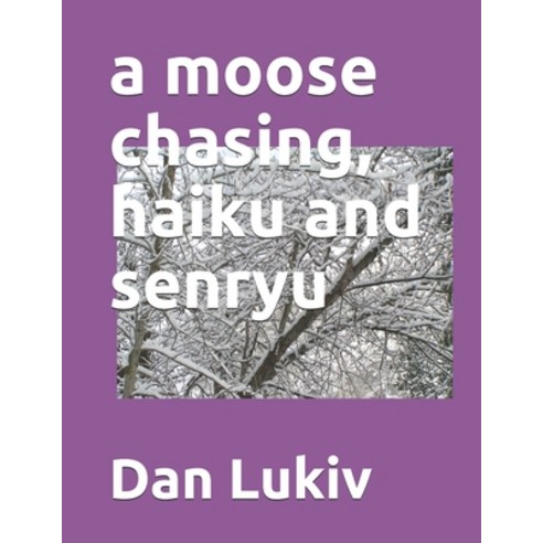 A moose chasing haiku and senryu Paperback, Independently Published, English, 9798708153364