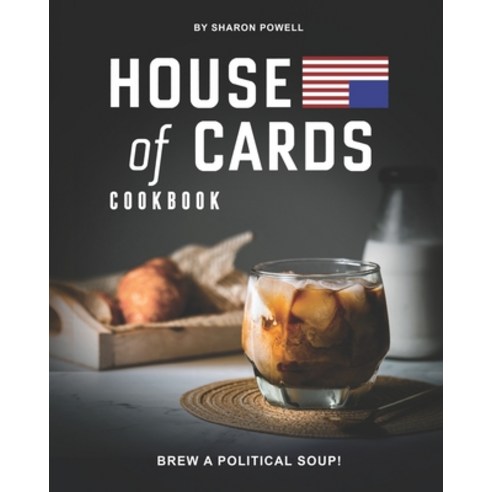 House of Cards Cookbook: Brew a Political Soup! Paperback, Independently Published, English, 9798699256662