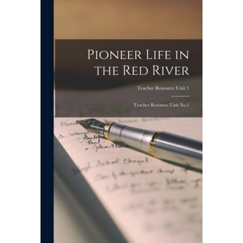 (영문도서) Pioneer Life in the Red River: Teacher Resource Unit No.1; Teacher Resource Unit 1 Paperback, Hassell Street Press, English, 9781014424181