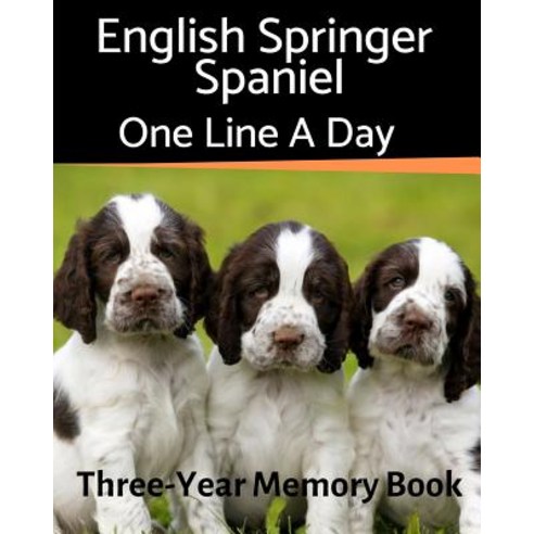 (영문도서) English Springer Spaniel - One Line a Day: A Three-Year Memory Book to Track Your Dog''s Growth Paperback, Independently Published, 9781796541809