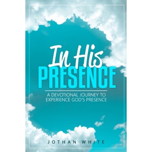 (영문도서) In His Presence: A Devotional Journey to Experience God''s Presence Paperback, Jothan White, English, 9781737256809