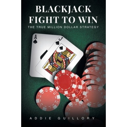 Blackjack Fight to Win: The True Million-Dollar Strategy Paperback, Fulton Books, English, 9781649527899