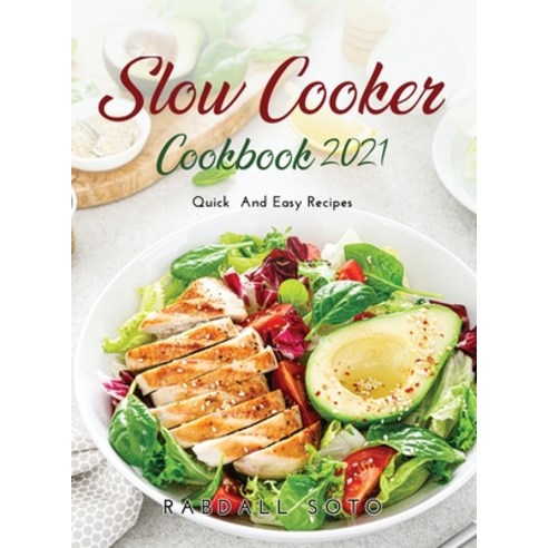 (영문도서) Slow Cooker Cookbook 2021: Quick and Easy Recipes Hardcover, Randall Soto, English, 9781667108285