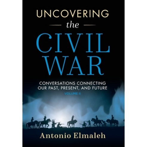 (영문도서) Uncovering the Civil War: Conversations Connecting Our Past Present and Future (Volume 2) Hardcover, 21centimprints LLC, English, 9780990640653