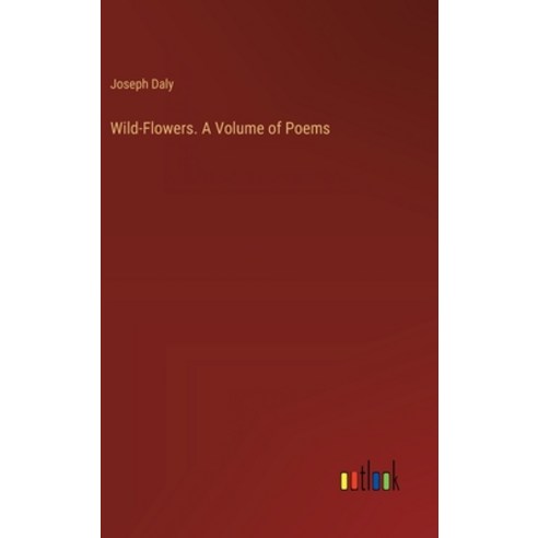 (영문도서) Wild-Flowers. A Volume of Poems Hardcover, Outlook Verlag, English, 9783385341616