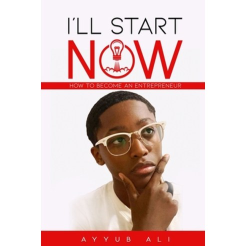 I''ll Start Now: How to become a young entrepreneur Paperback, Independently Published, English, 9798651274253