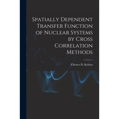 (영문도서) Spatially Dependent Transfer Function of Nuclear Systems by Cross Correlation Methods Paperback, Hassell Street Press, English, 9781015229556