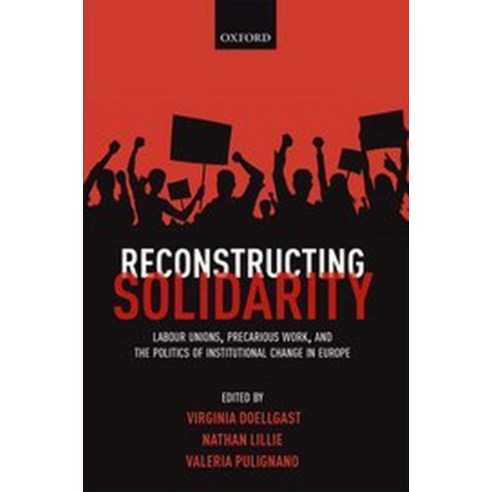 Reconstructing Solidarity: Labour Unions Precarious Work and the Politics of Institutional Change ... Paperback, Oxford University Press, USA, English, 9780198853558