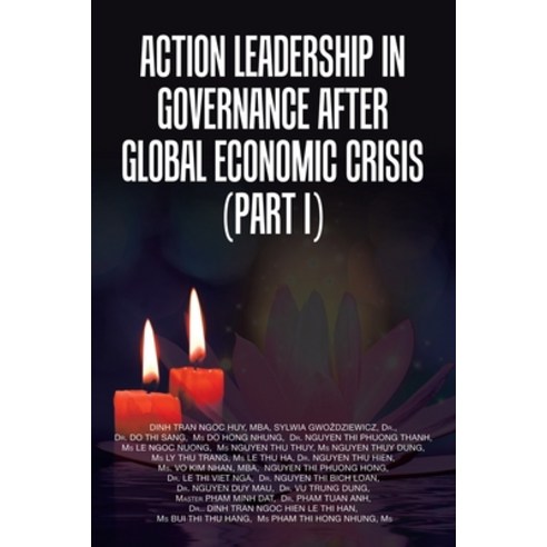 Action Leadership in Governance After Global Economic Crisis (Part I) Paperback, Authorhouse UK