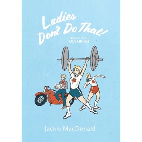 (영문도서) Ladies Don''t Do That!: Memoir of an Olympian Hardcover, FriesenPress, English, 9781039147805