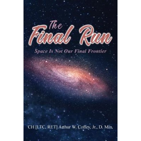 The Final Run: Space is not our Final Frontier Paperback, Toplink Publishing, LLC