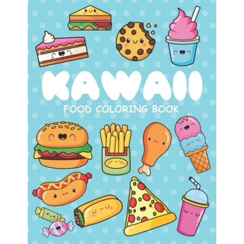 Kawaii Food Coloring Book: Kawaii doodle coloring book Cute food coloring book for Kids and girls o... Paperback, Independently Published, English, 9798589997910