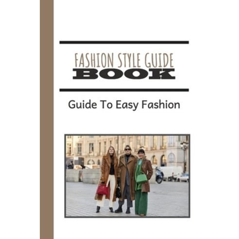 (영문도서) Fashion Style Guide Book: Guide To Easy Fashion: Fashion Guide For Beginners Paperback, Independently Published, English, 9798549611672