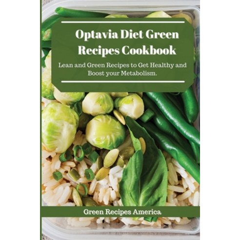 Optavia Diet Green Recipes Cookbook: Lean and Green Recipes to Get Healthy and Boost your Metabolism. Paperback, Green Recipes America, English, 9781801456746