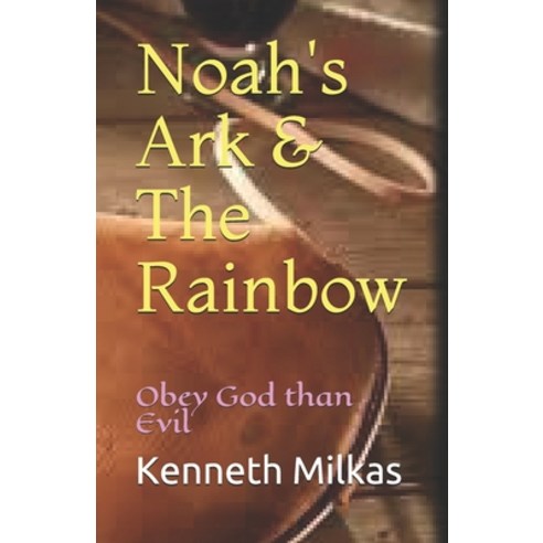 Noah''s Ark & The Rainbow: Obey God than Evil Paperback, Independently Published, English, 9798698927525