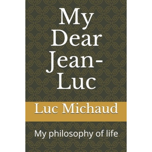My Dear Jean-Luc: My philosophy of life Paperback, Independently Published