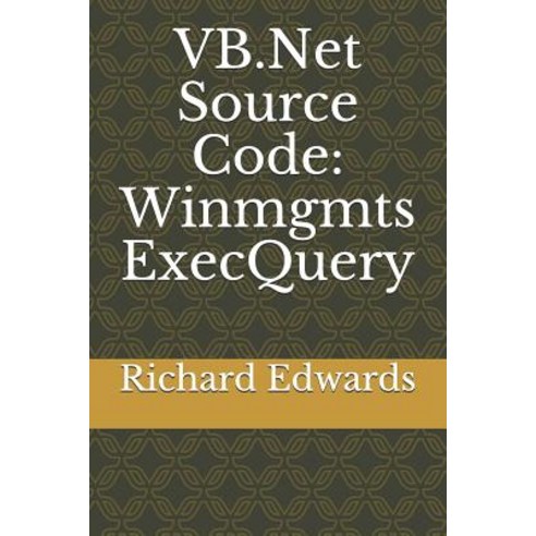 (영문도서) VB.Net Source Code: Winmgmts ExecQuery Paperback, Independently Published, English, 9781730805271