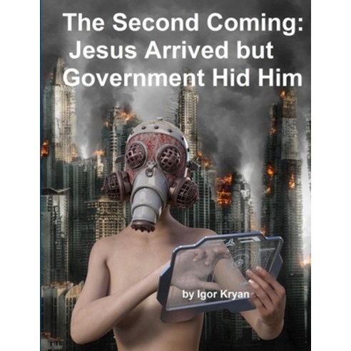 (영문도서) The Second Coming: Jesus Arrived but Government Hid Him Paperback, Lulu.com, English, 9780359055807