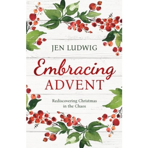 (영문도서) Embracing Advent: Rediscovering Christmas in the Chaos (A Daily Devotional) Paperback, Jen Ludwig, English, 9780578967882