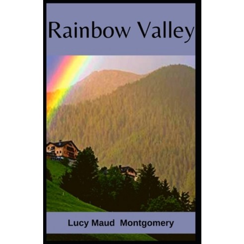 (영문도서) Rainbow Valley Lucy Maud Montgomery: (Children''s literature Classics Novel Fantasy) [Annot... Paperback, Independently Published, English, 9798517819505
