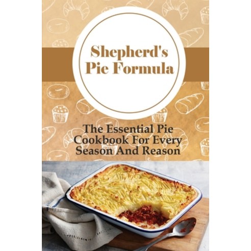 (영문도서) Shepherd''s Pie Recipes: Delicious And Easy Guide To Bake Delicious Shepherd''s Pie: How To Mak... Paperback, Independently Published, English, 9798519598910
