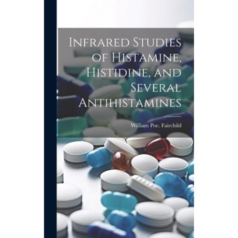 (영문도서) Infrared Studies of Histamine Histidine and Several Antihistamines Hardcover, Hassell Street Press, English, 9781019358153