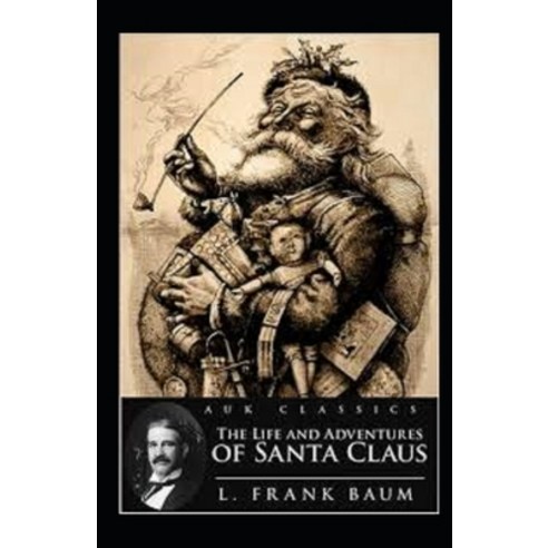 The Life and Adventures of Santa Claus Illustrated Paperback, Independently Published
