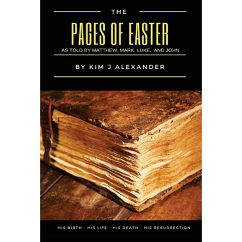 (영문도서) The Pages of Easter: His Birth - His Life - His Death - His Resurrection Paperback, Createspace Independent Pub..., English, 9781979599481