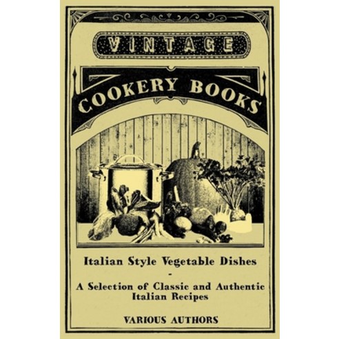 (영문도서) Italian Style Vegetable Dishes - A Selection of Classic and Authentic Italian Recipes (Italia... Paperback, Thomas Press, English, 9781447460916