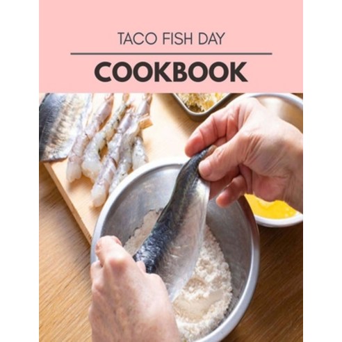 Taco Fish Day Cookbook: The Ultimate Meatloaf Recipes for Starters Paperback, Independently Published, English, 9798569289875