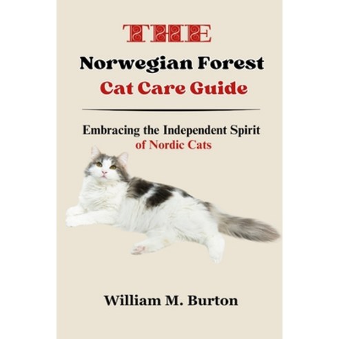 (영문도서) The Norwegian Forest Cat Care Guide: Embracing the Independent Spirit of Nordic Cats Paperback, Independently Published, English, 9798320684406