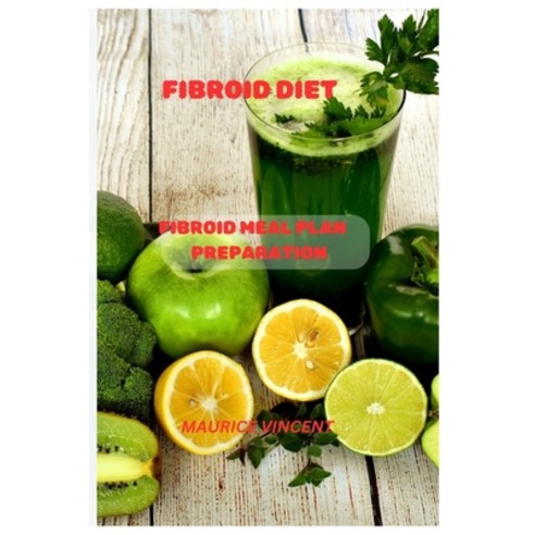 (영문도서) Fibroid Diet: Fibroid meal plan preparation Paperback, Independently Published, English, 9798880384204