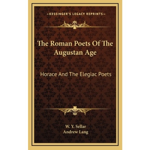 (영문도서) The Roman Poets Of The Augustan Age: Horace And The Elegiac Poets Hardcover, Kessinger Publishing, English, 9781163393987
