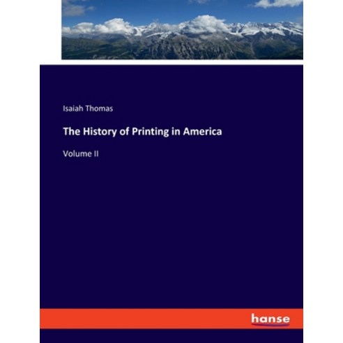 (영문도서) The History of Printing in America: Volume II Paperback, Hansebooks, English, 9783348106597