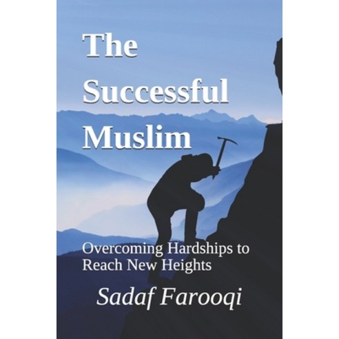 (영문도서) The Successful Muslim: Overcoming Hardships to Reach New Heights Paperback, Createspace Independent Pub..., English, 9781718748170