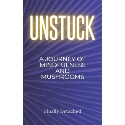 (영문도서) Unstuck: A Journey of Mindfulness and Mushrooms Paperback, Independently Published, English, 9798857321386