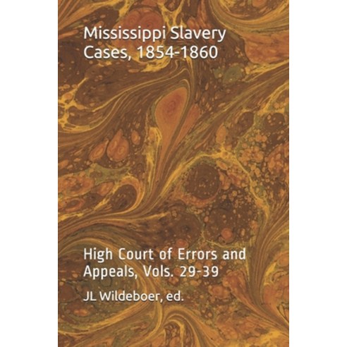 (영문도서) Mississippi Slavery Cases 1854-1860: High Court of Errors and Appeals Vols. 24-39 Paperback, Independently Published, English, 9798523105722