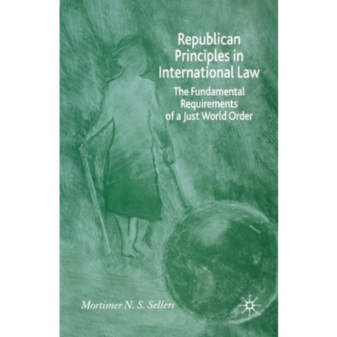 (영문도서) Republican Principles in International Law: The Fundamental Requirements of a Just World Order Paperback, Palgrave MacMillan, English, 9781349546305